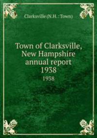 Town of Clarksville, New Hampshire annual report. 1938