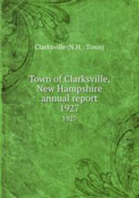 Town of Clarksville, New Hampshire annual report. 1927
