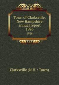 Town of Clarksville, New Hampshire annual report. 1926