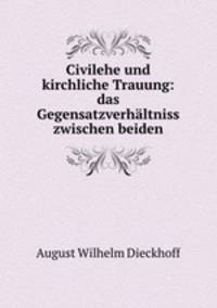 Civilehe und kirchliche Trauung: das Gegensatzverhaltniss zwischen beiden