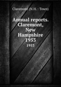 Annual reports. Claremont, New Hampshire. 1953