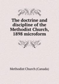 The doctrine and discipline of the Methodist Church, 1898 microform