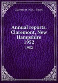 Annual reports. Claremont, New Hampshire. 1952
