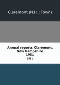 Annual reports. Claremont, New Hampshire. 1951