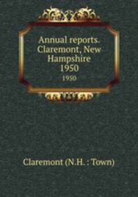 Annual reports. Claremont, New Hampshire. 1950