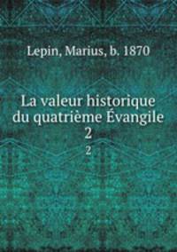 La valeur historique du quatrime vangile. 2