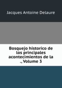 Bosquejo historico de los principales acontecimientos de la ., Volume 3