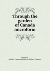 Through the garden of Canada microform