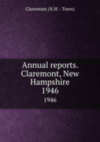 Annual reports. Claremont, New Hampshire. 1946