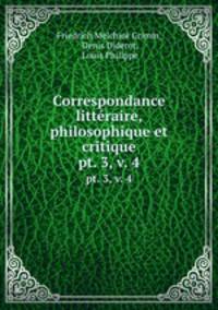 Correspondance littraire, philosophique et critique. pt. 3, v. 4