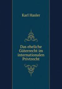 Das eheliche Guterrecht im internationalen Privtrecht