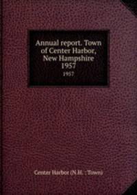 Annual report. Town of Center Harbor, New Hampshire. 1957