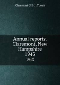 Annual reports. Claremont, New Hampshire. 1943