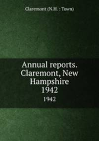 Annual reports. Claremont, New Hampshire. 1942