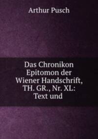 Das Chronikon Epitomon der Wiener Handschrift, TH. GR., Nr. XL: Text und .