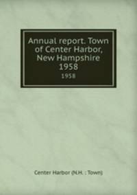 Annual report. Town of Center Harbor, New Hampshire. 1958