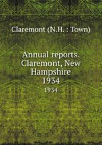 Annual reports. Claremont, New Hampshire. 1934