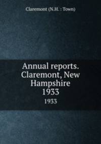 Annual reports. Claremont, New Hampshire. 1933