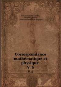 Correspondance mathmatique et physique .. V. 6