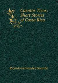 Cuentos Ticos: Short Stories of Costa Rica