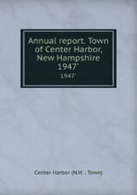 Annual report. Town of Center Harbor, New Hampshire. 1947`