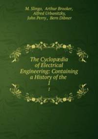 The Cyclopdia of Electrical Engineering: Containing a History of the .. 1
