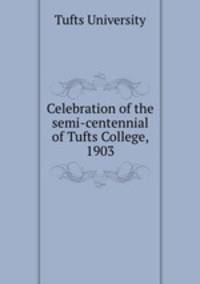 Celebration of the semi-centennial of Tufts College, 1903