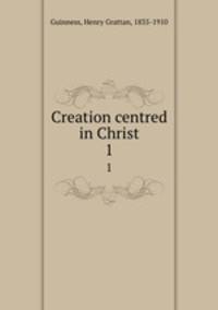 Creation centred in Christ. 1
