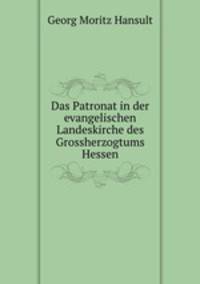 Das Patronat in der evangelischen Landeskirche des Grossherzogtums Hessen.