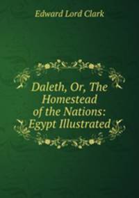 Daleth, Or, The Homestead of the Nations: Egypt Illustrated