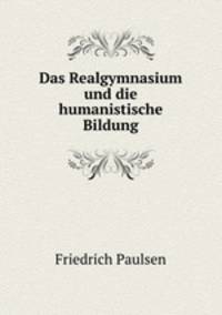 Das Realgymnasium und die humanistische Bildung