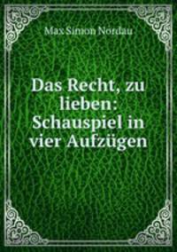 Das Recht, zu lieben: Schauspiel in vier Aufzugen