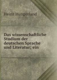 Das wissenschaftliche Studium der deutschen Sprache und Literatur; ein .