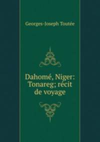 Dahome, Niger: Tonareg; recit de voyage.