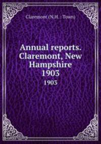 Annual reports. Claremont, New Hampshire. 1903