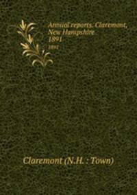 Annual reports. Claremont, New Hampshire. 1891