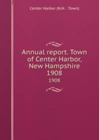 Annual report. Town of Center Harbor, New Hampshire. 1908