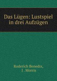 Das Lugen: Lustspiel in drei Aufzugen