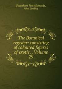 The Botanical register: consisting of coloured figures of exotic ., Volume 29