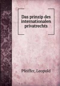 Das prinzip des internationalen privatrechts.