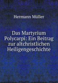 Das Martyrium Polycarpi: Ein Beitrag zur altchristlichen Heiligengeschichte
