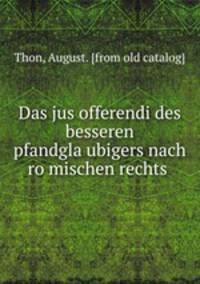 Das jus offerendi des besseren pfandgla?ubigers nach ro?mischen rechts