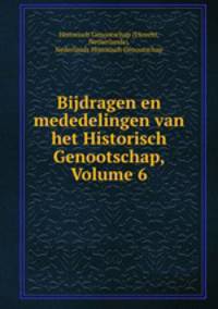 Bijdragen en mededelingen van het Historisch Genootschap, Volume 6