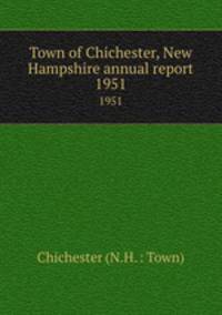 Town of Chichester, New Hampshire annual report. 1951