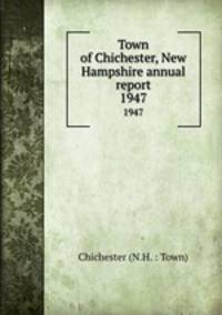 Town of Chichester, New Hampshire annual report. 1947