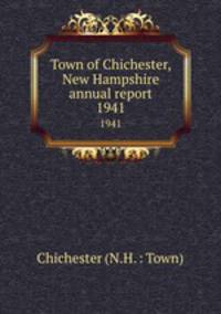 Town of Chichester, New Hampshire annual report. 1941