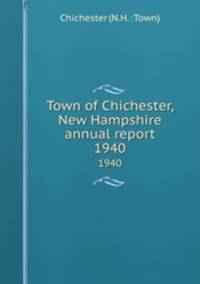 Town of Chichester, New Hampshire annual report. 1940