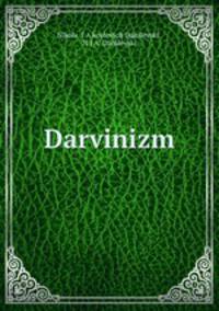 Дарвинизм. Критическое исследование. Том 1. Часть 1