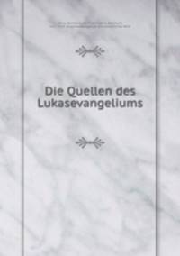 Die Quellen des Lukasevangeliums