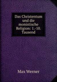 Das Christentum und die monistische Religion: 1.-10. Tausend